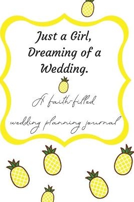 Just a Girl, Dreaming of a Wedding (A faith-filled wedding planning journal) - Katherine H Brown