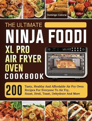 The Ultimate Ninja Foodi XL Pro Air Fryer Oven Cookbook - Domingo Corona