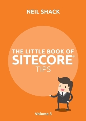 The Little Book of Sitecore(R) Tips - Neil P Shack