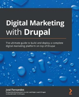 Digital Marketing with Drupal - Jose Fernandes, Dries Buytaert