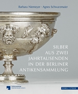 Silber aus zwei Jahrtausenden in der Berliner Antikensammlung - Agnes Schwarzmaier, Barbara Niemeyer