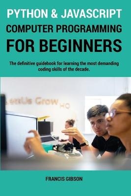 Python and JavaScript Computer Programming for Beginners - Francis Gibson