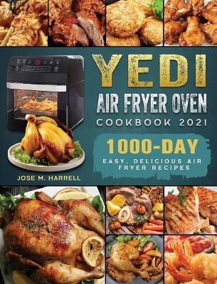Yedi Air Fryer Oven Cookbook 2021 - Jose M Harrell