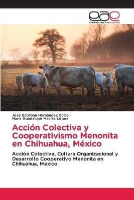 Acción Colectiva y Cooperativismo Menonita en Chihuahua, México - José Esteban Hernández Salas, María Guadalupe Macías López