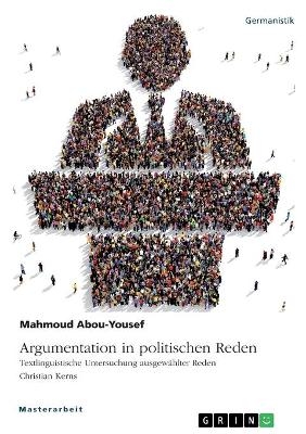 Argumentation in politischen Reden. Textlinguistische Untersuchung ausgewÃ¤hlter Reden Christian Kerns - Mahmoud Abou-Yousef