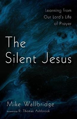 The Silent Jesus - Mike Wallbridge