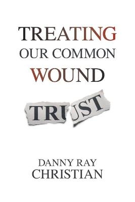 Treating Our Common Wound - Danny Ray Christian