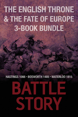 Battle Stories - The English Throne and the Fate of Europe 3-Book Bundle