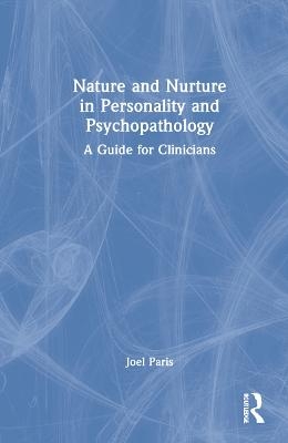 Nature and Nurture in Personality and Psychopathology - Joel Paris