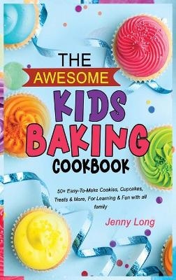 The Awesome Kids Baking Cookbook - Jenny Long