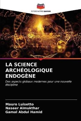 La Science Archéologique Endogène - Mauro Luisetto, Naseer Almukthar, Gamal Abdul Hamid