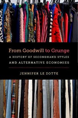 From Goodwill to Grunge - Jennifer Le Zotte