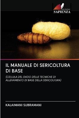 Il Manuale Di Sericoltura Di Base - Kalaimani Subramani