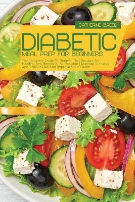 Diabetic Meal Prep For Beginners - Catherine B Reed