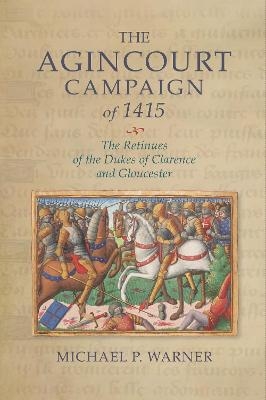 The Agincourt Campaign of 1415 - Dr Michael P. Warner