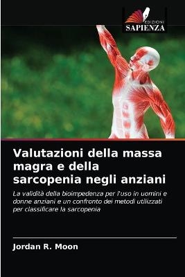 Valutazioni della massa magra e della sarcopenia negli anziani - Jordan R Moon