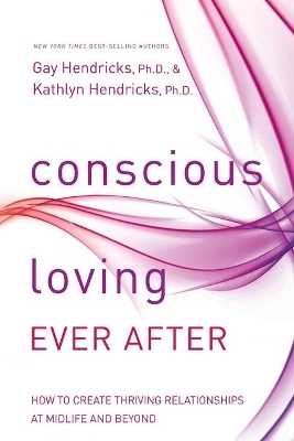 Conscious Loving Ever After - Gay Hendricks, Kathlyn Hendricks