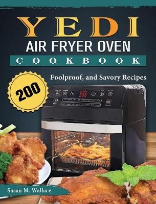 Yedi Air Fryer Oven Cookbook - Susan M Wallace