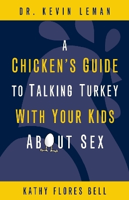 A Chicken's Guide to Talking Turkey with Your Kids About Sex - Kevin Leman, Kathy Flores Bell