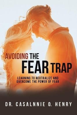 Avoiding the Fear Trap - Dr Casalnnie O Henry