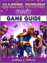 Marvel Future Fight Game Guide -  Joshua J Abbott