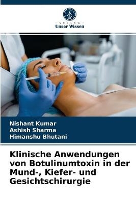 Klinische Anwendungen von Botulinumtoxin in der Mund-, Kiefer- und Gesichtschirurgie - Nishant Kumar, ASHISH SHARMA, Himanshu Bhutani