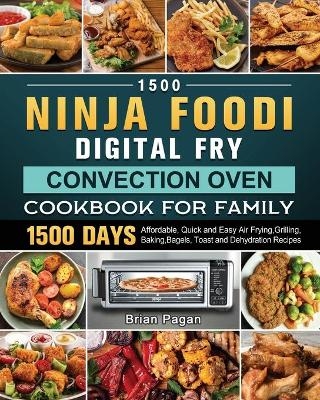 1500 Ninja Foodi Digital Fry, Convection Oven Cookbook for Family - Brian Pagan