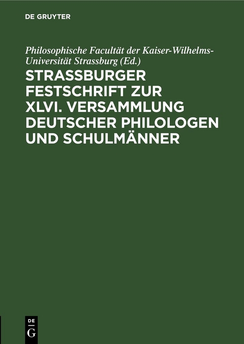 Strassburger Festschrift zur XLVI. Versammlung Deutscher Philologen und Schulmänner - 