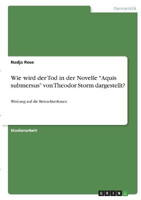 Wie wird der Tod in der Novelle "Aquis submersus" von Theodor Storm dargestellt? - Nadja Rose