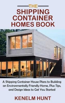 The Shipping Container Homes Book - Kenelm Hunt