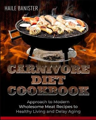 Carnivore Diet Cookbook - Haile Banister