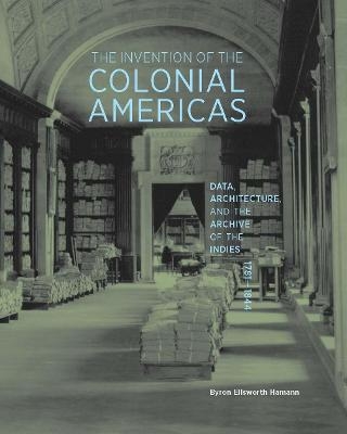 The Invention of the Colonial Americas - Byron Ellsworth Hamann