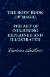 The Boys' Book of Magic: The Art of Conjuring Explained and Illustrated -  Various