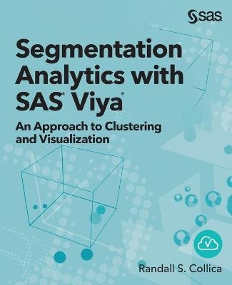 Segmentation Analytics with SAS Viya - Randall S Collica