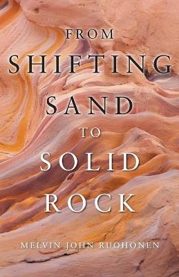 From Shifting Sand To Solid Rock - Melvin John Ruohonen