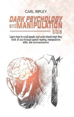 Dark Psychology And Manipulation Bible - Carl Ripley