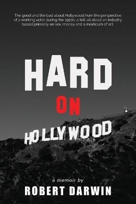 Hard On Hollywood - Robert Darwin